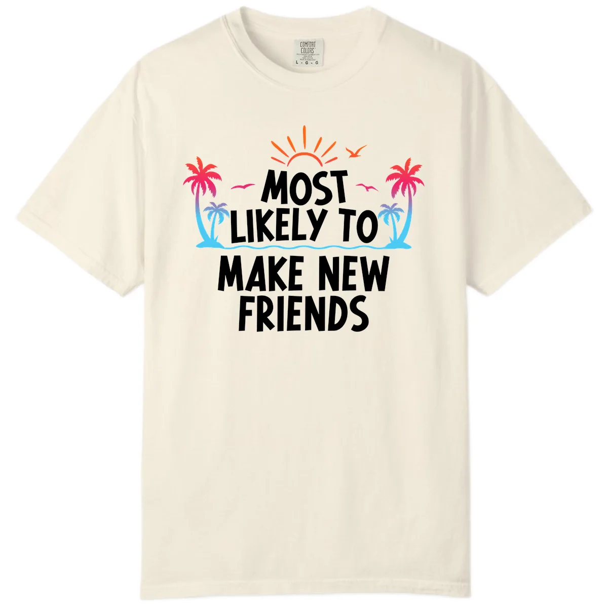 Most Likely To Make New Friends Comfort Color in Ivory