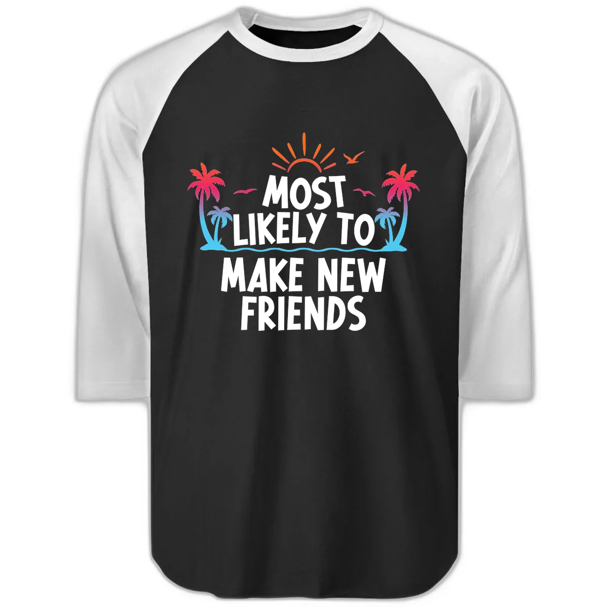 Most Likely To Make New Friends Raglan 3/4 in Black White