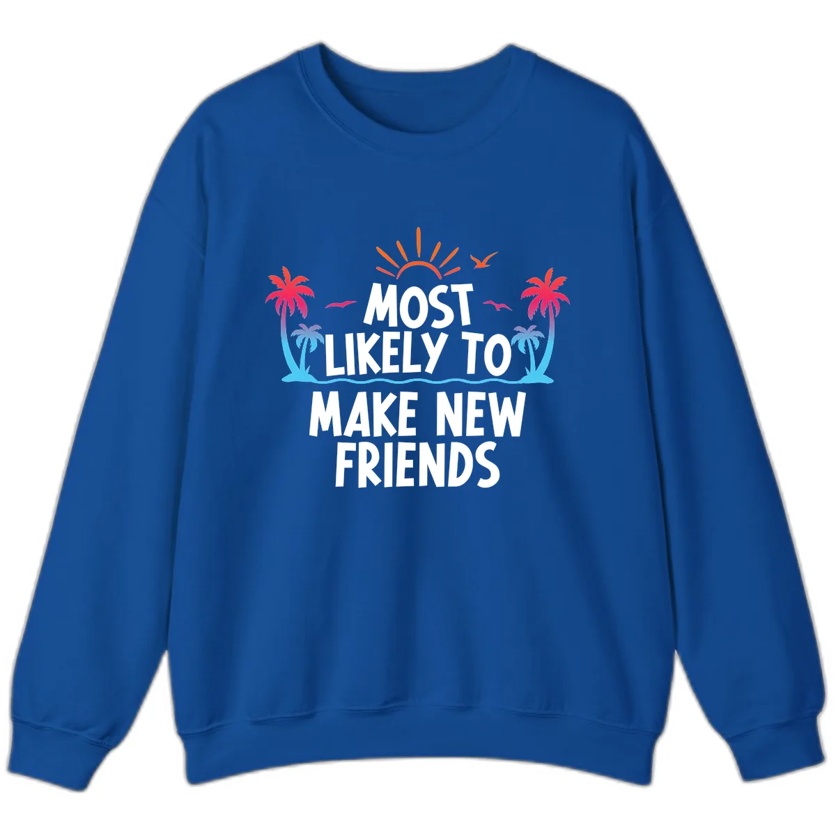 Most Likely To Make New Friends Sweatshirt in Royal