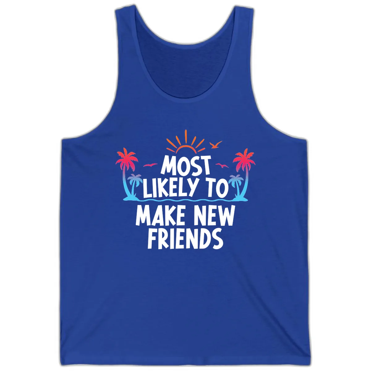 Most Likely To Make New Friends Tank in True Royal