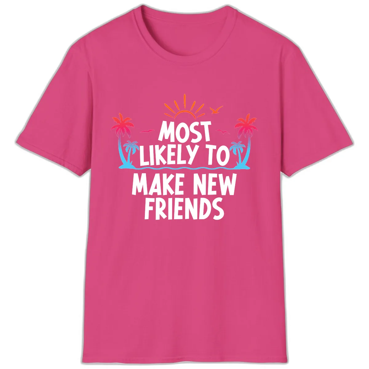 Most Likely To Make New Friends T-Shirt in Heliconia