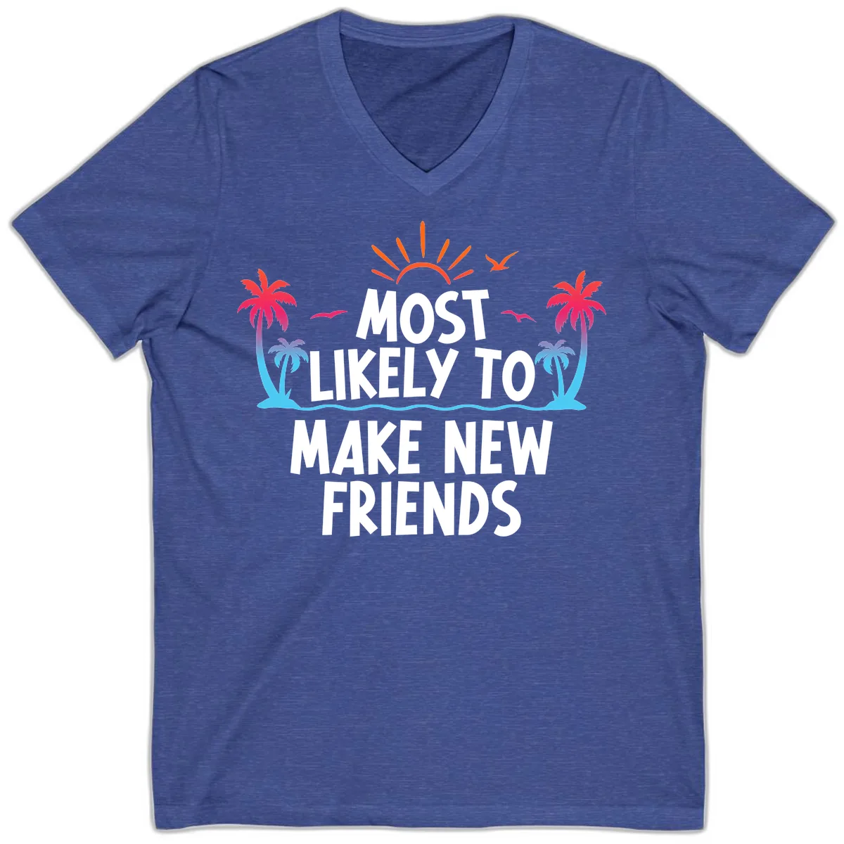 Most Likely To Make New Friends V-Neck in Heather True Royal