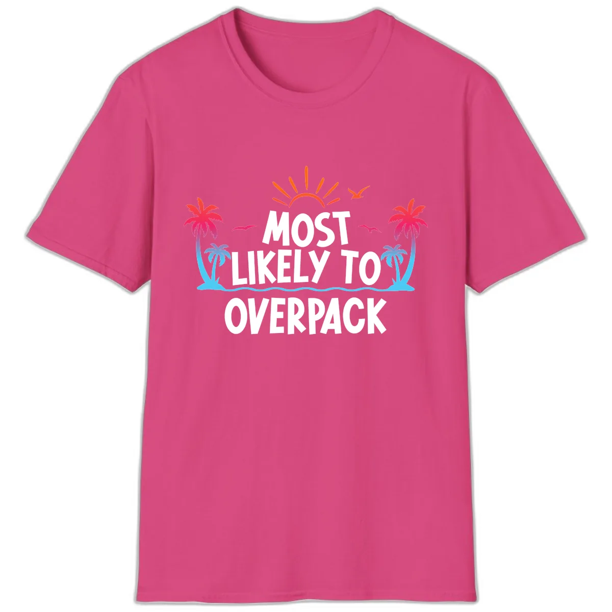 Most Likely To Overpack T-Shirt in Heliconia