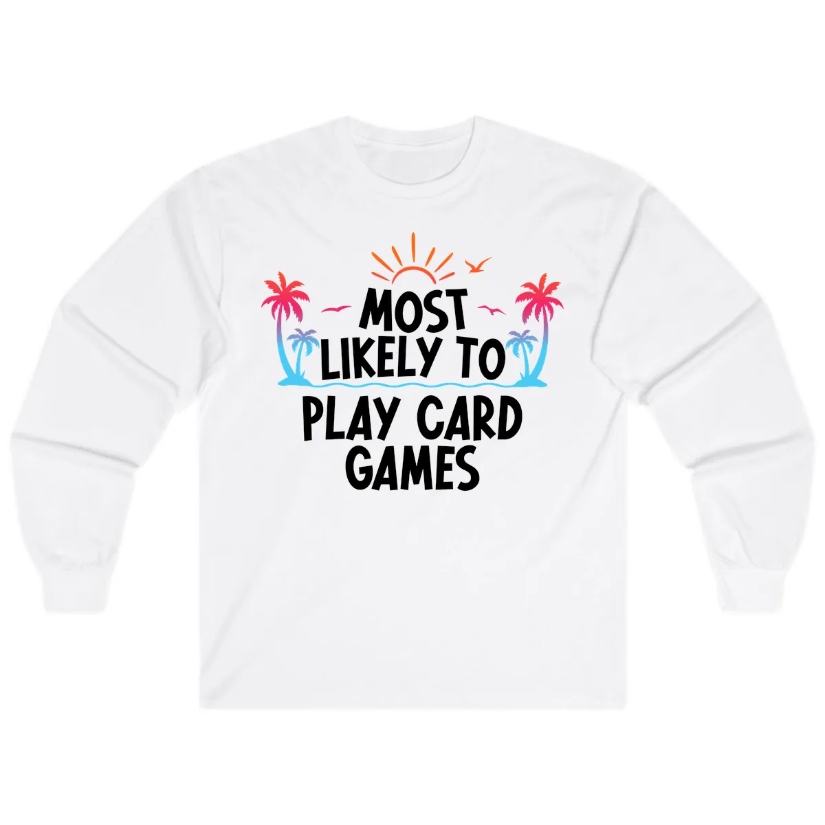Most Likely To Play Card Games Long Sleeve in White