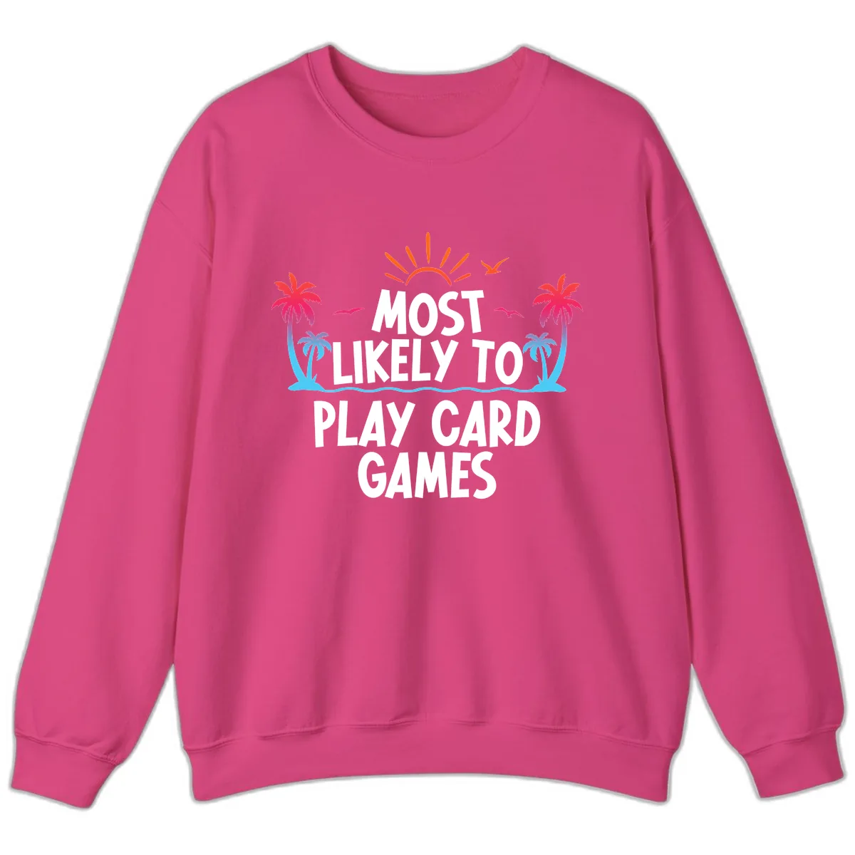 Most Likely To Play Card Games Sweatshirt in Heliconia