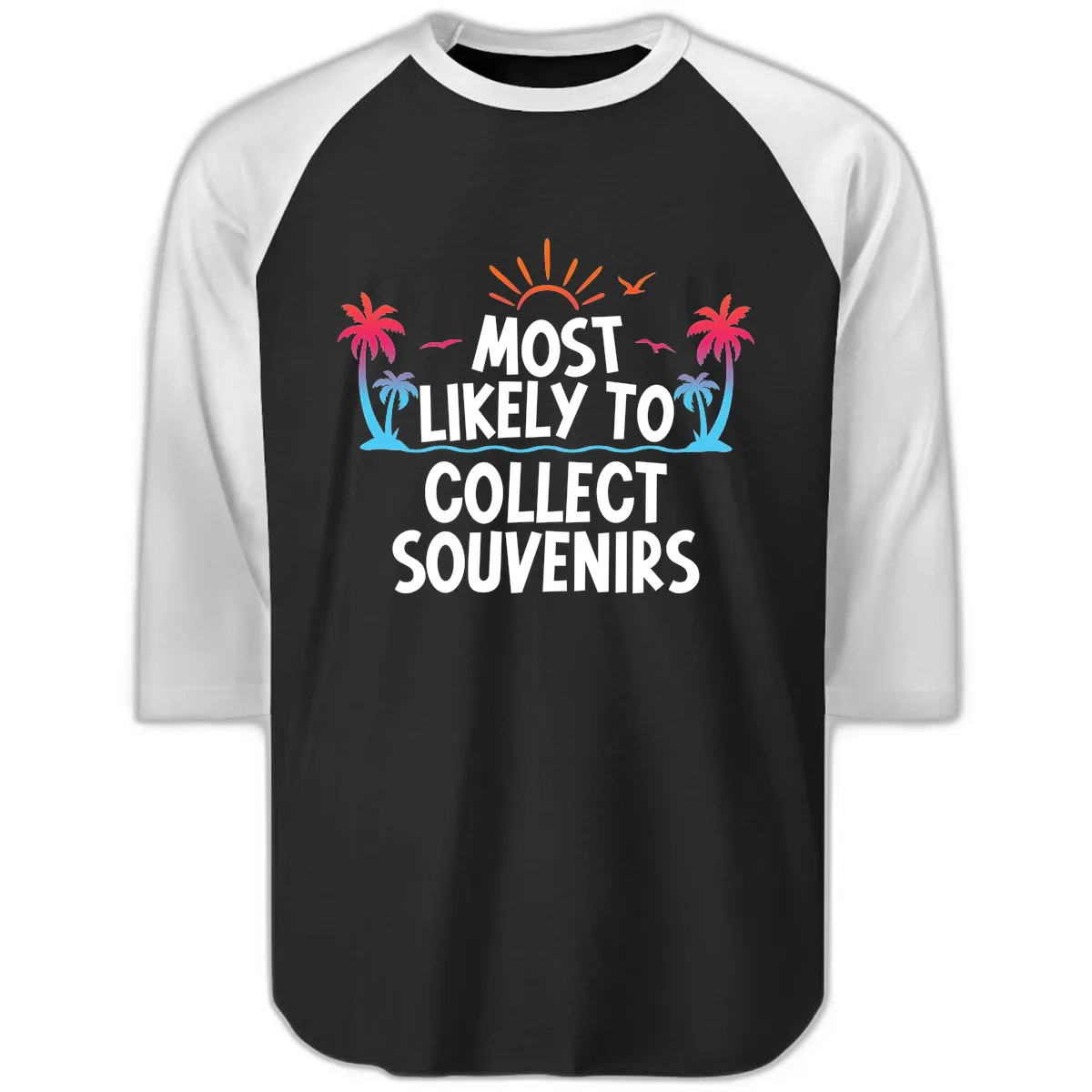 Most Likely To Collect Souvenirs Raglan 3/4 in Black White