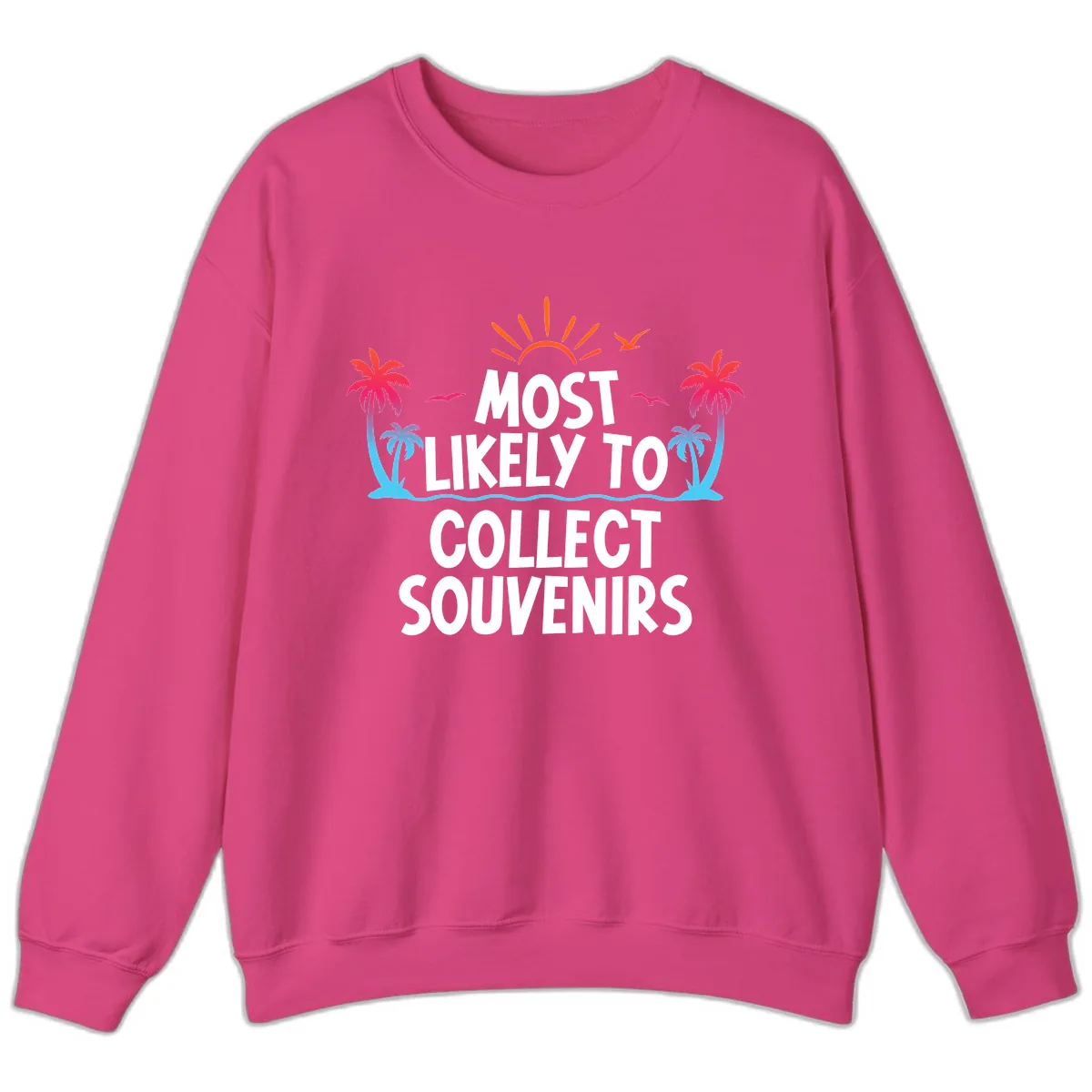 Most Likely To Collect Souvenirs Sweatshirt in Heliconia