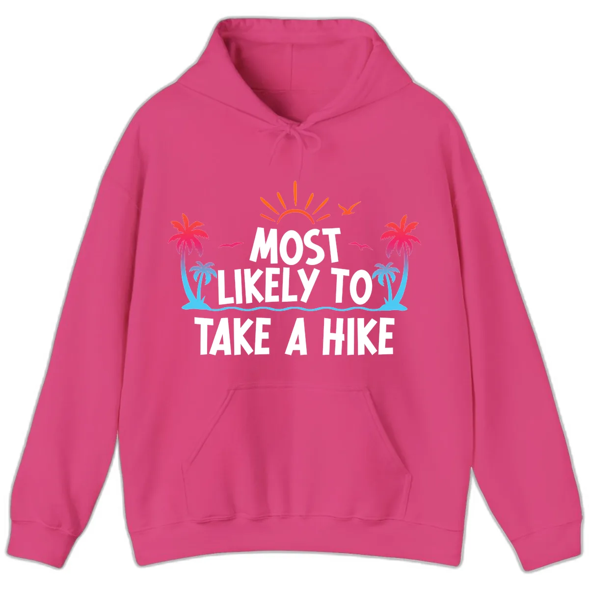 Most Likely To Take A Hike Hoodie in Heliconia