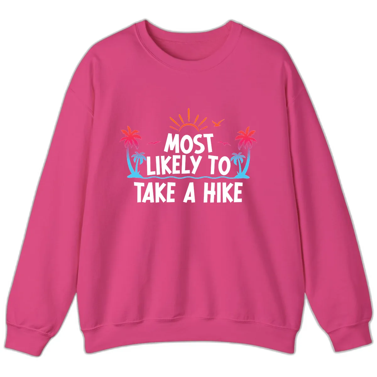 Most Likely To Take A Hike Sweatshirt in Heliconia