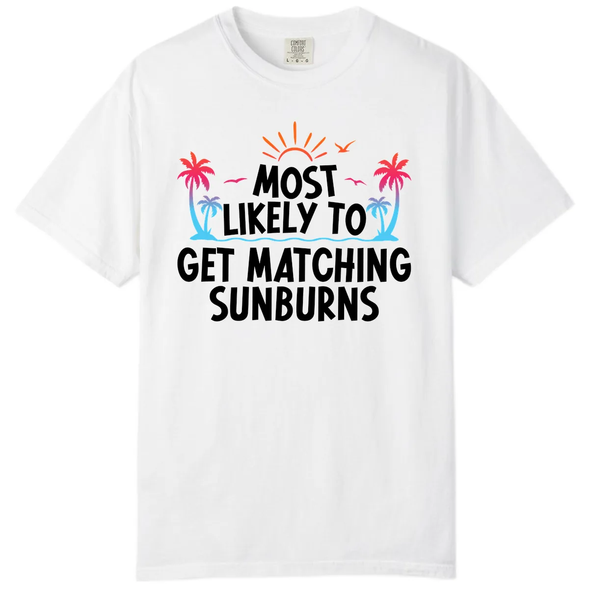 Most Likely To Get Matching Sunburns Comfort Color in White