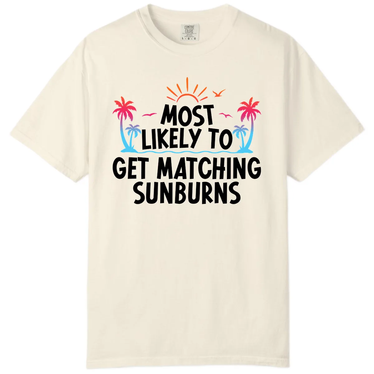 Most Likely To Get Matching Sunburns Comfort Color in Ivory