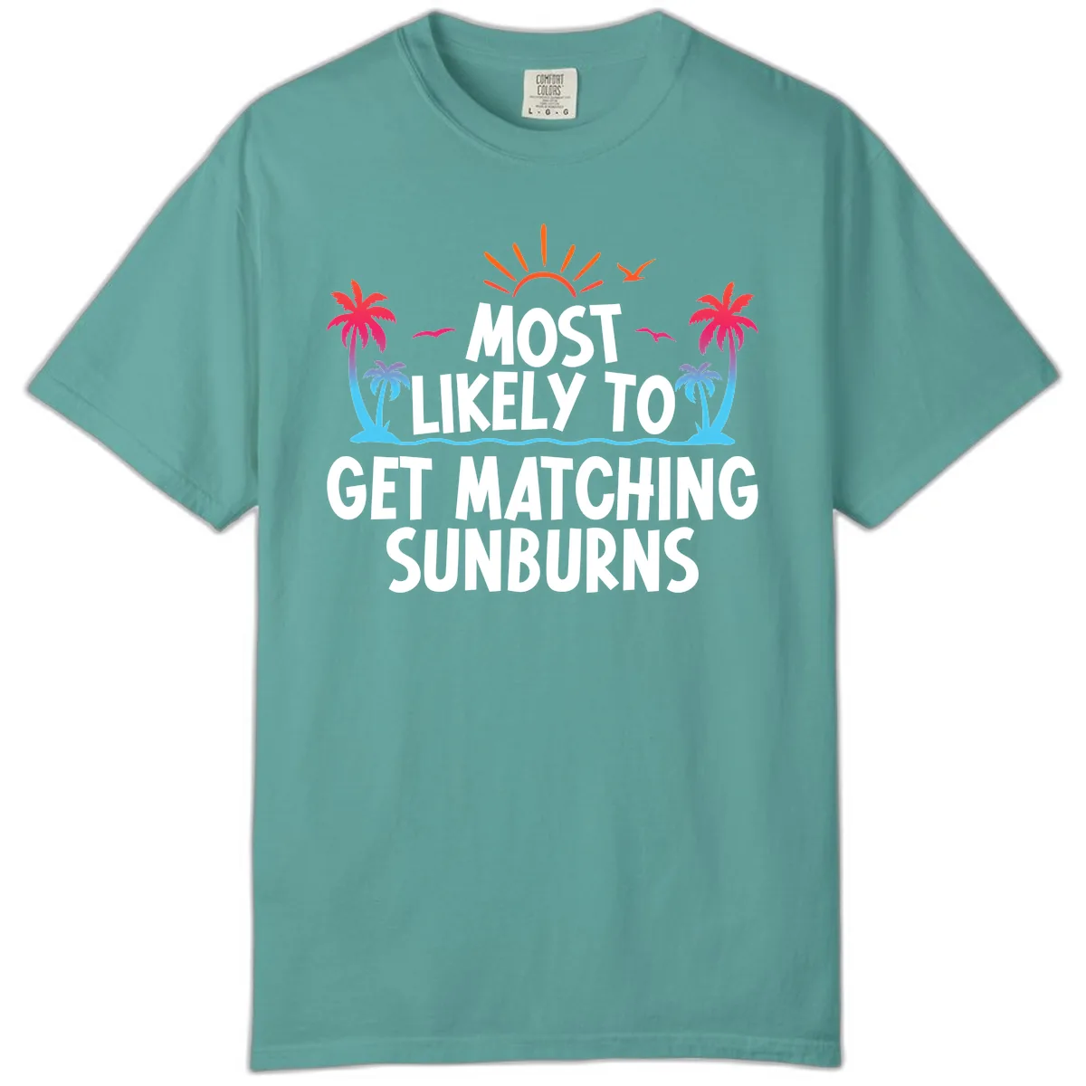 Most Likely To Get Matching Sunburns Comfort Color in Seafoam