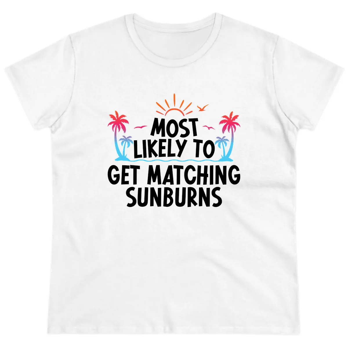 Most Likely To Get Matching Sunburns Ladies Tee in White