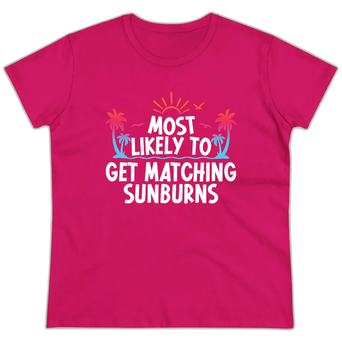 Most Likely To Get Matching Sunburns Ladies Tee in Heliconia
