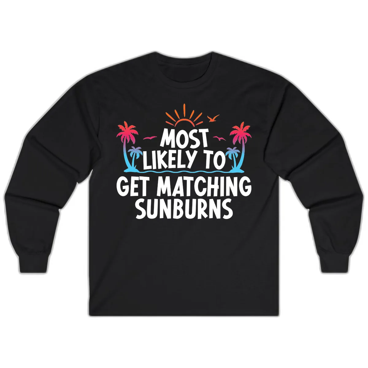 Most Likely To Get Matching Sunburns Long Sleeve in Black