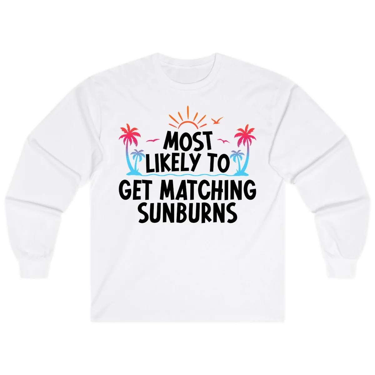 Most Likely To Get Matching Sunburns Long Sleeve in White