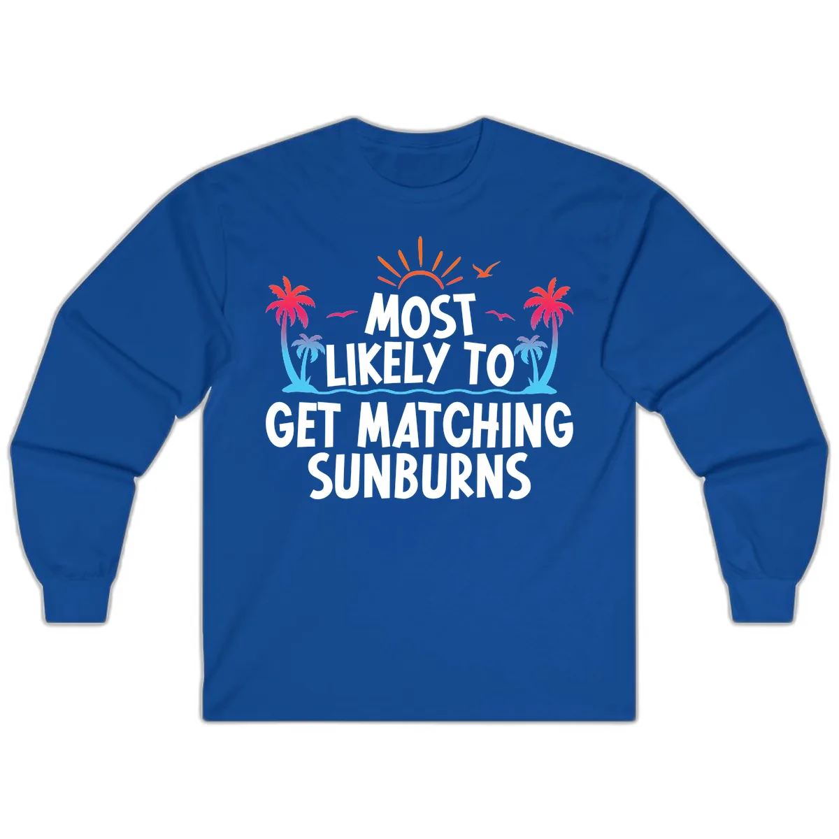 Most Likely To Get Matching Sunburns Long Sleeve in Royal