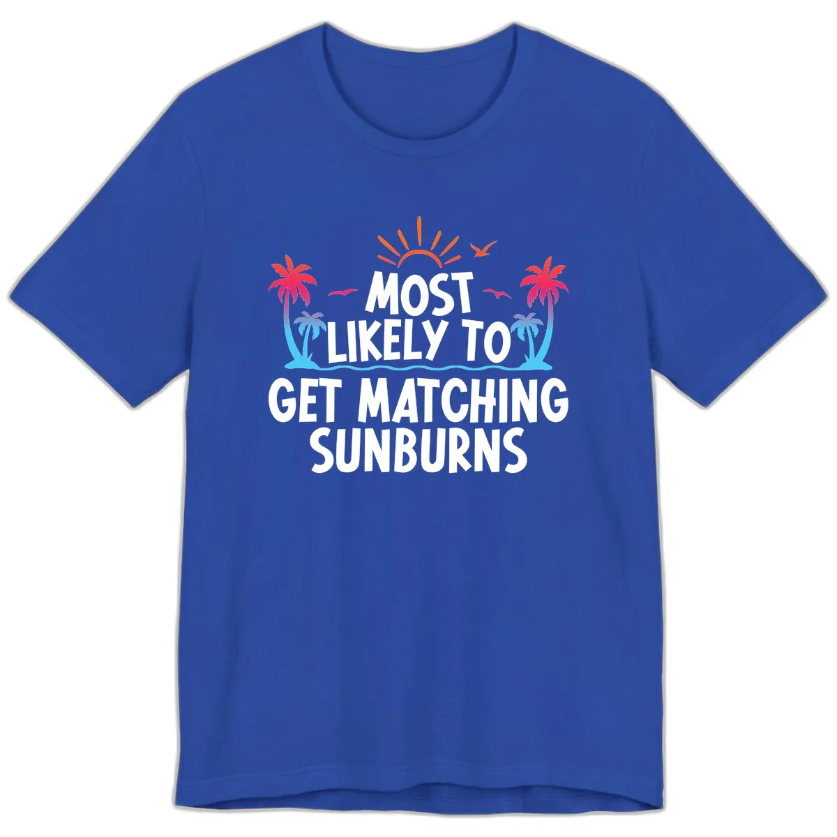 Most Likely To Get Matching Sunburns Premium T-Shirt in True Royal
