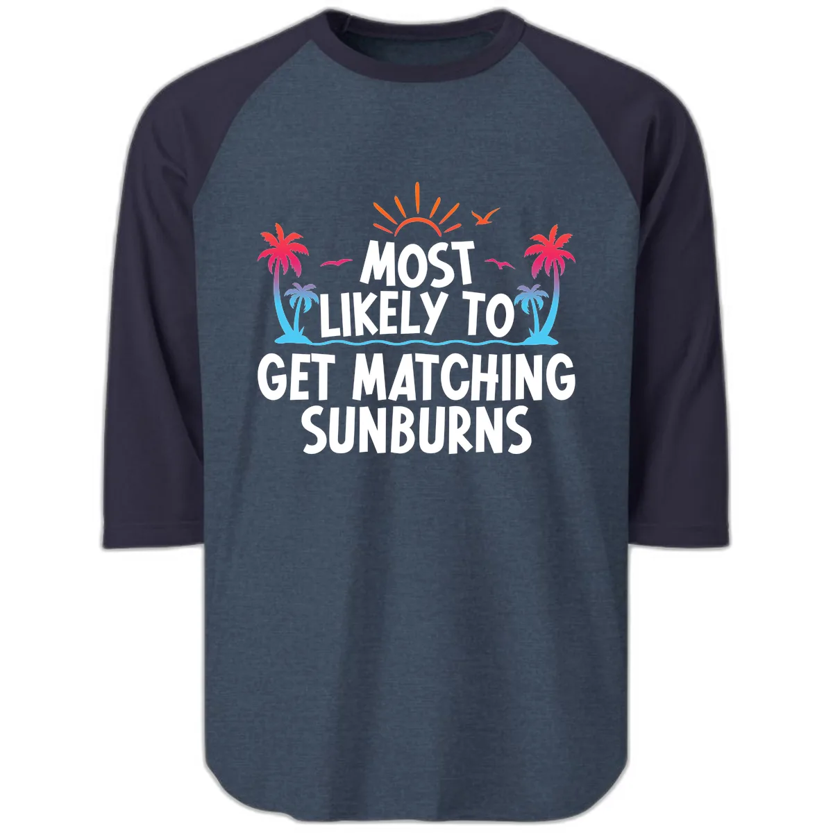 Most Likely To Get Matching Sunburns Raglan 3/4 in Heather Denim Navy