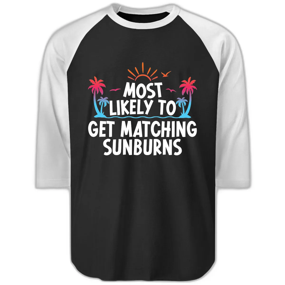 Most Likely To Get Matching Sunburns Raglan 3/4 in Black White