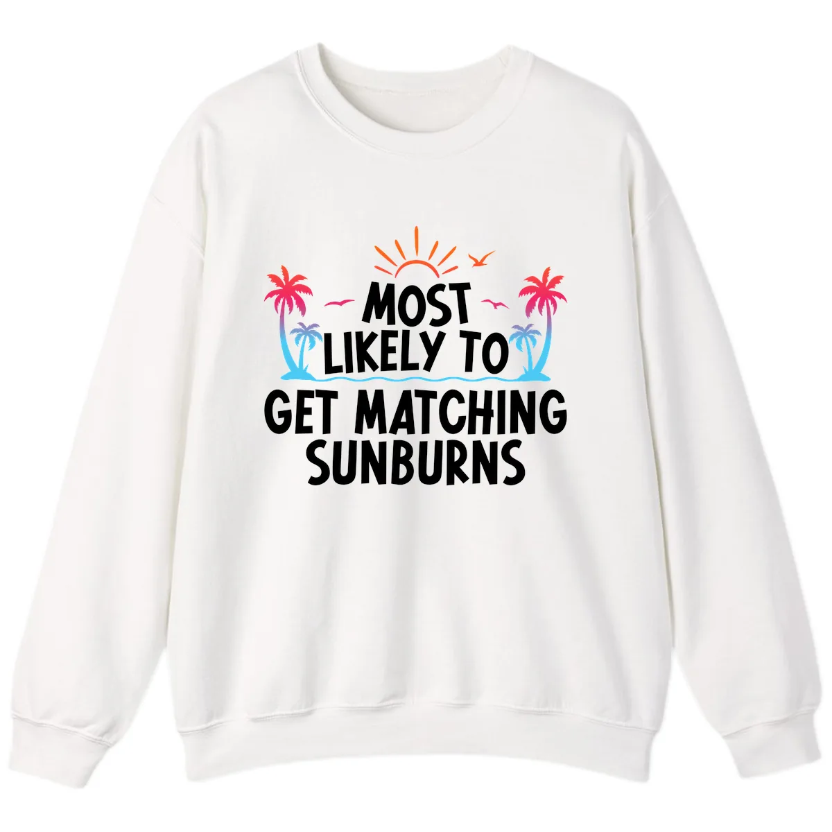 Most Likely To Get Matching Sunburns Sweatshirt in White