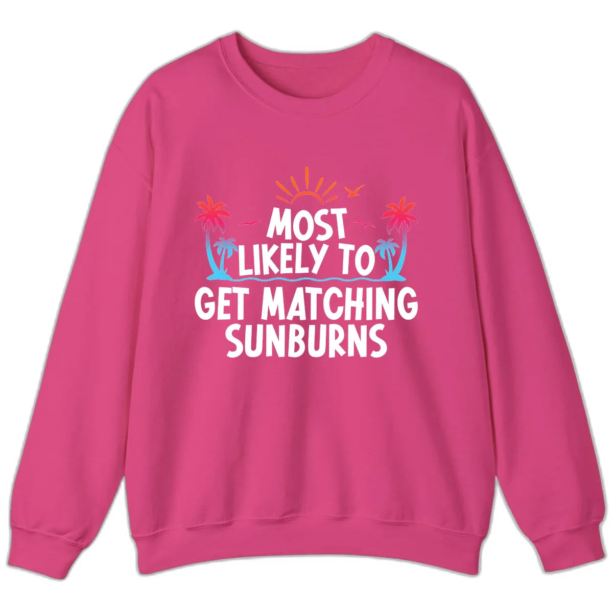 Most Likely To Get Matching Sunburns Sweatshirt in Heliconia
