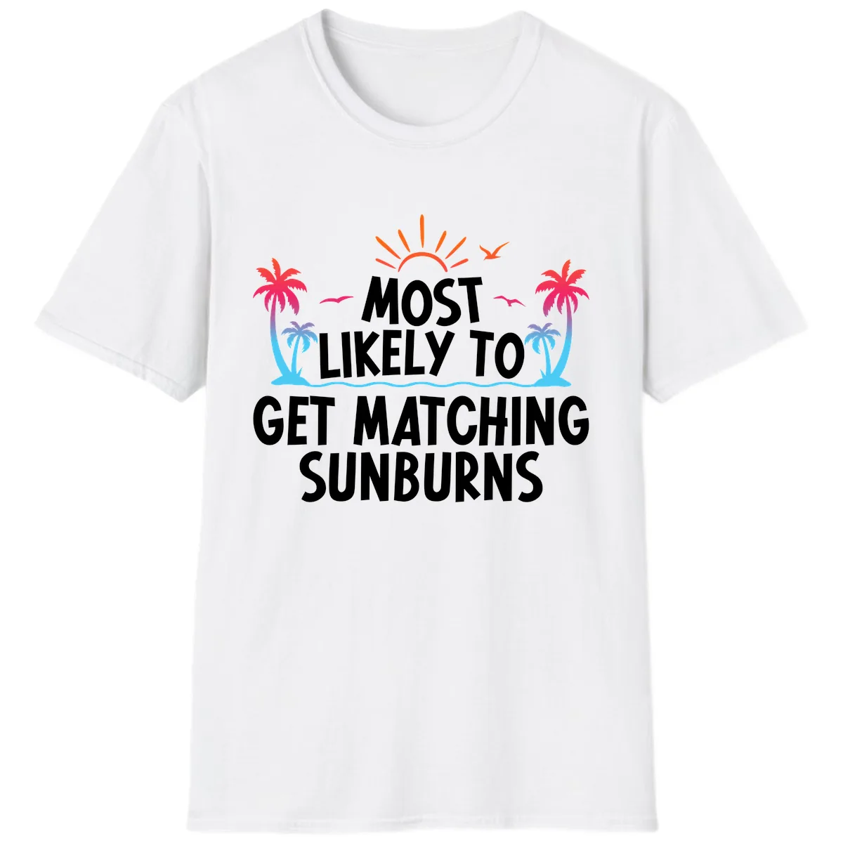 Most Likely To Get Matching Sunburns T-Shirt in White
