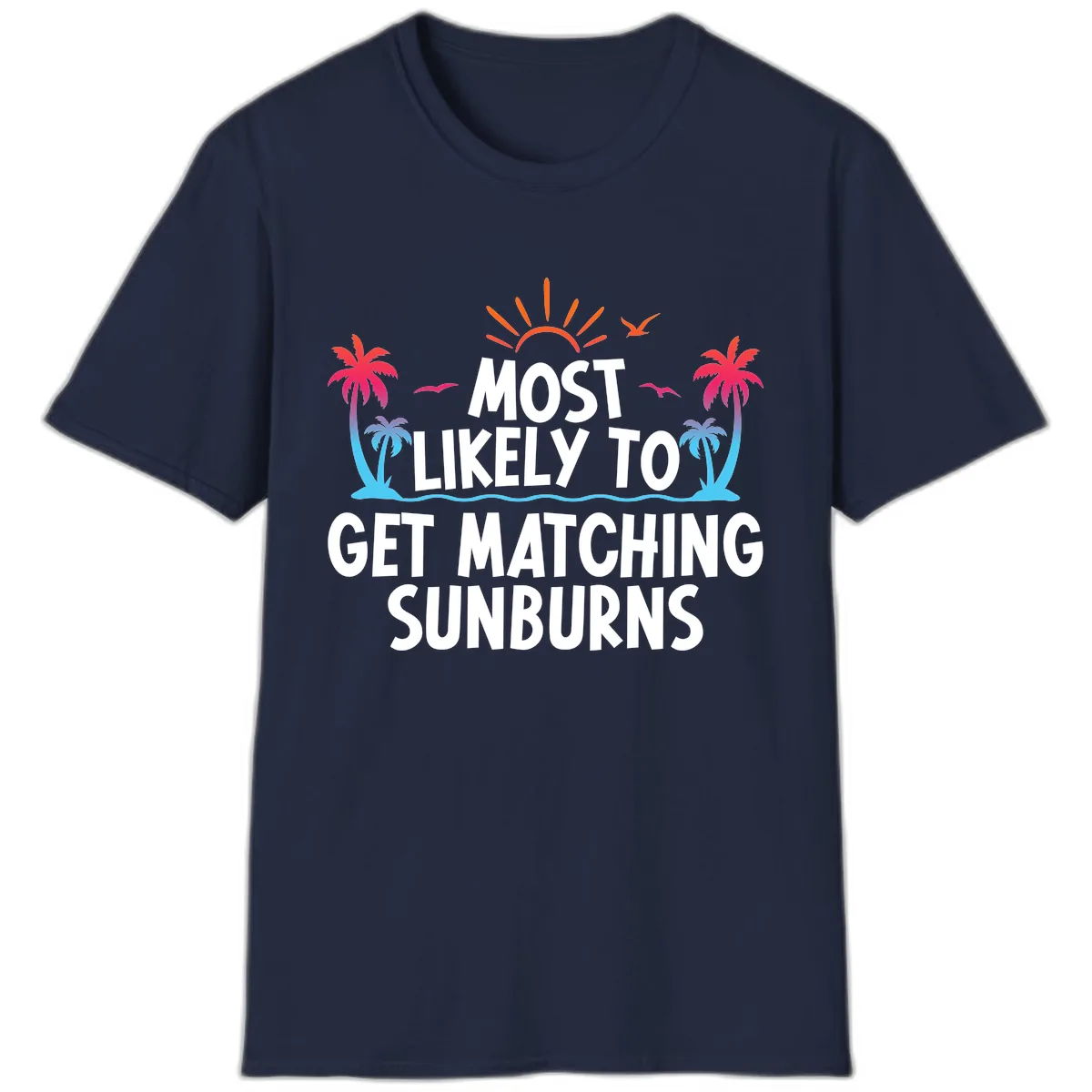 Most Likely To Get Matching Sunburns T-Shirt in Navy