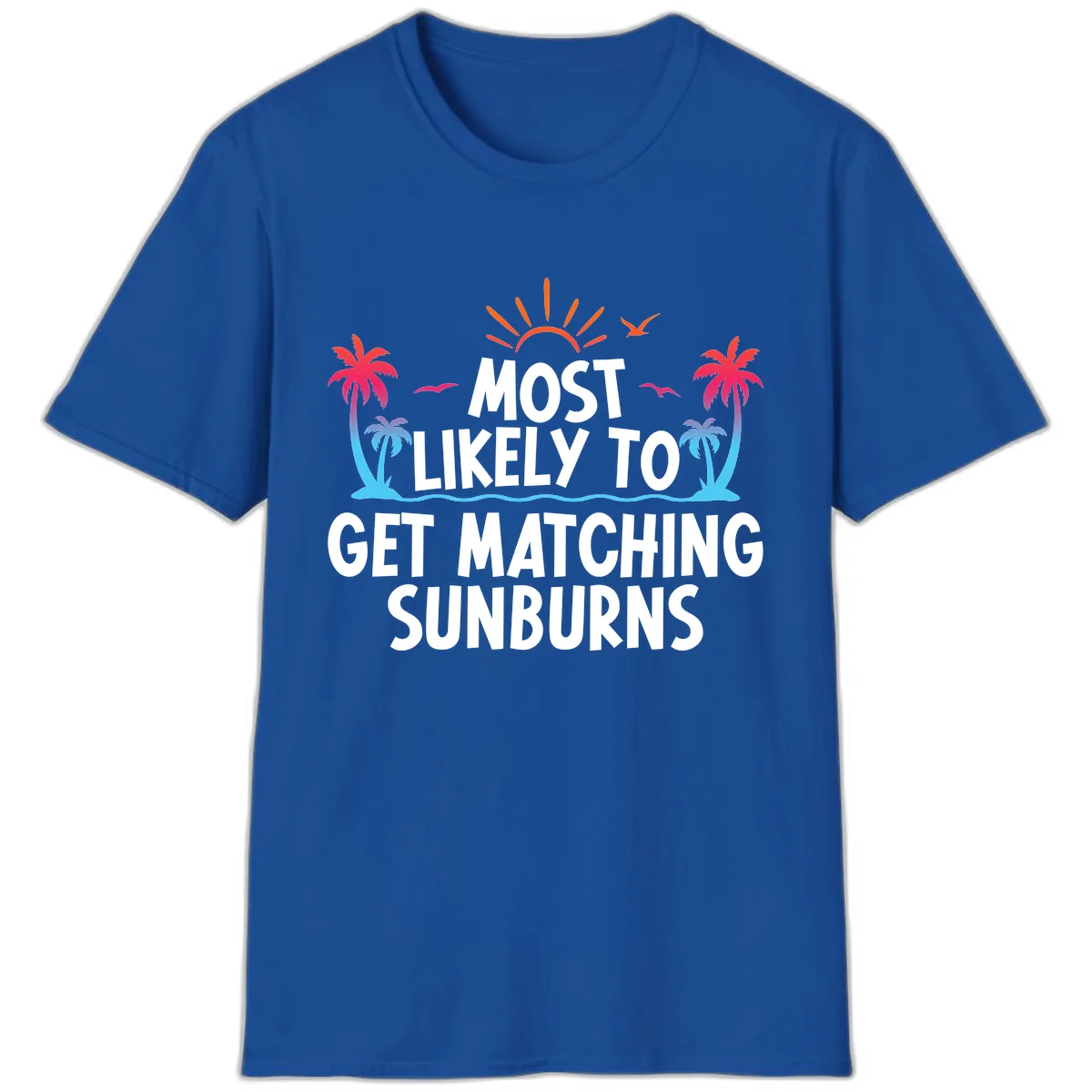Most Likely To Get Matching Sunburns T-Shirt in Royal