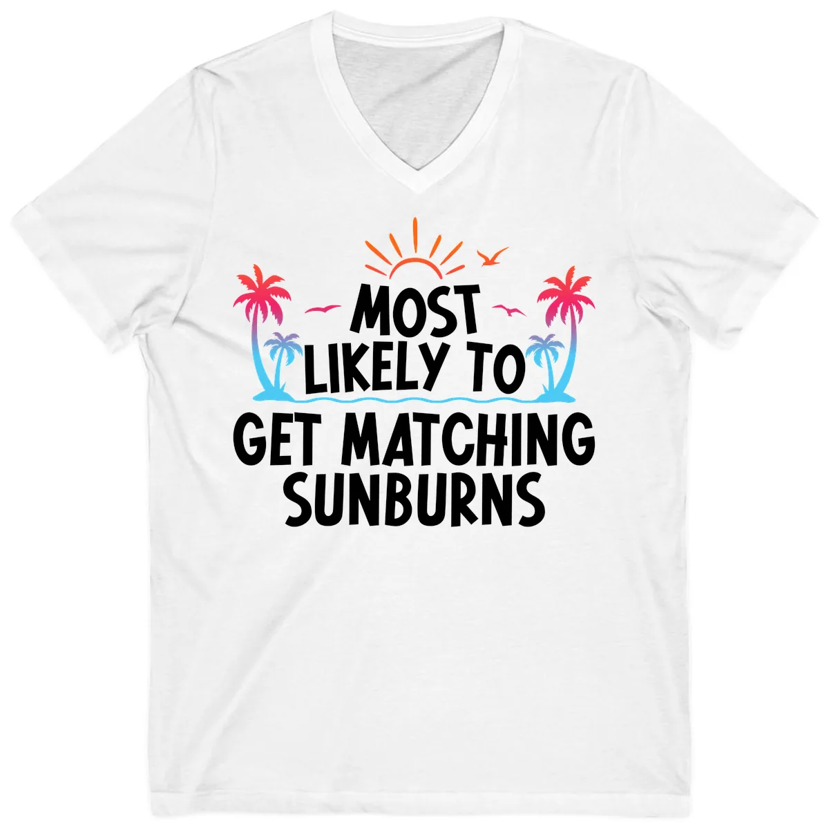 Most Likely To Get Matching Sunburns V-Neck in White