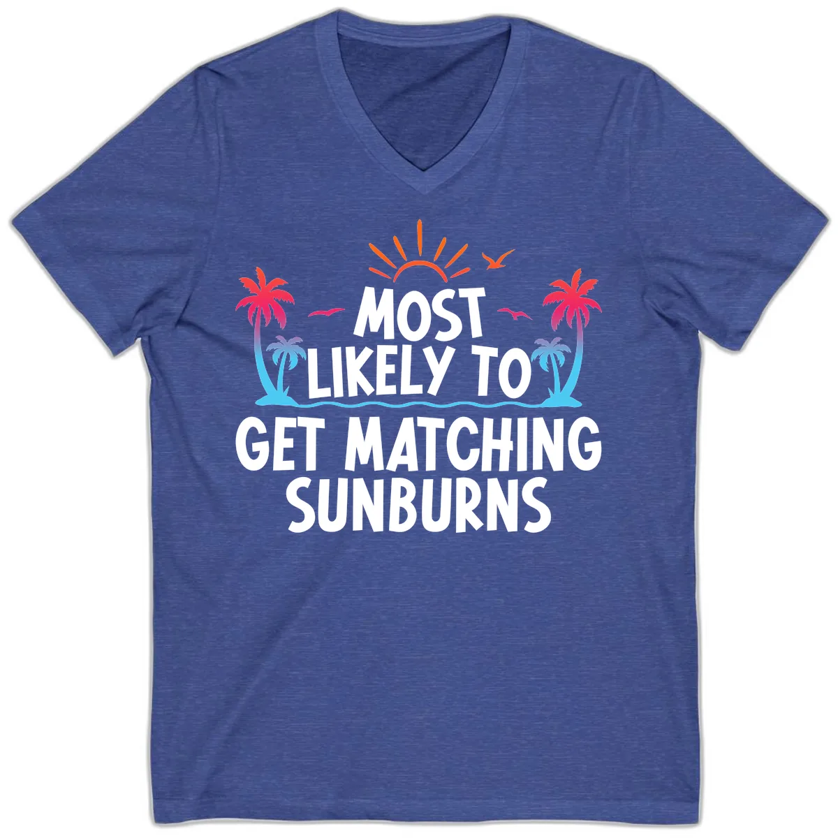 Most Likely To Get Matching Sunburns V-Neck in Heather True Royal
