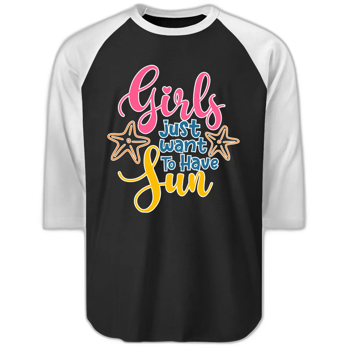 Girls Just Want To Have Fun Cruise Raglan 3/4 in Black White