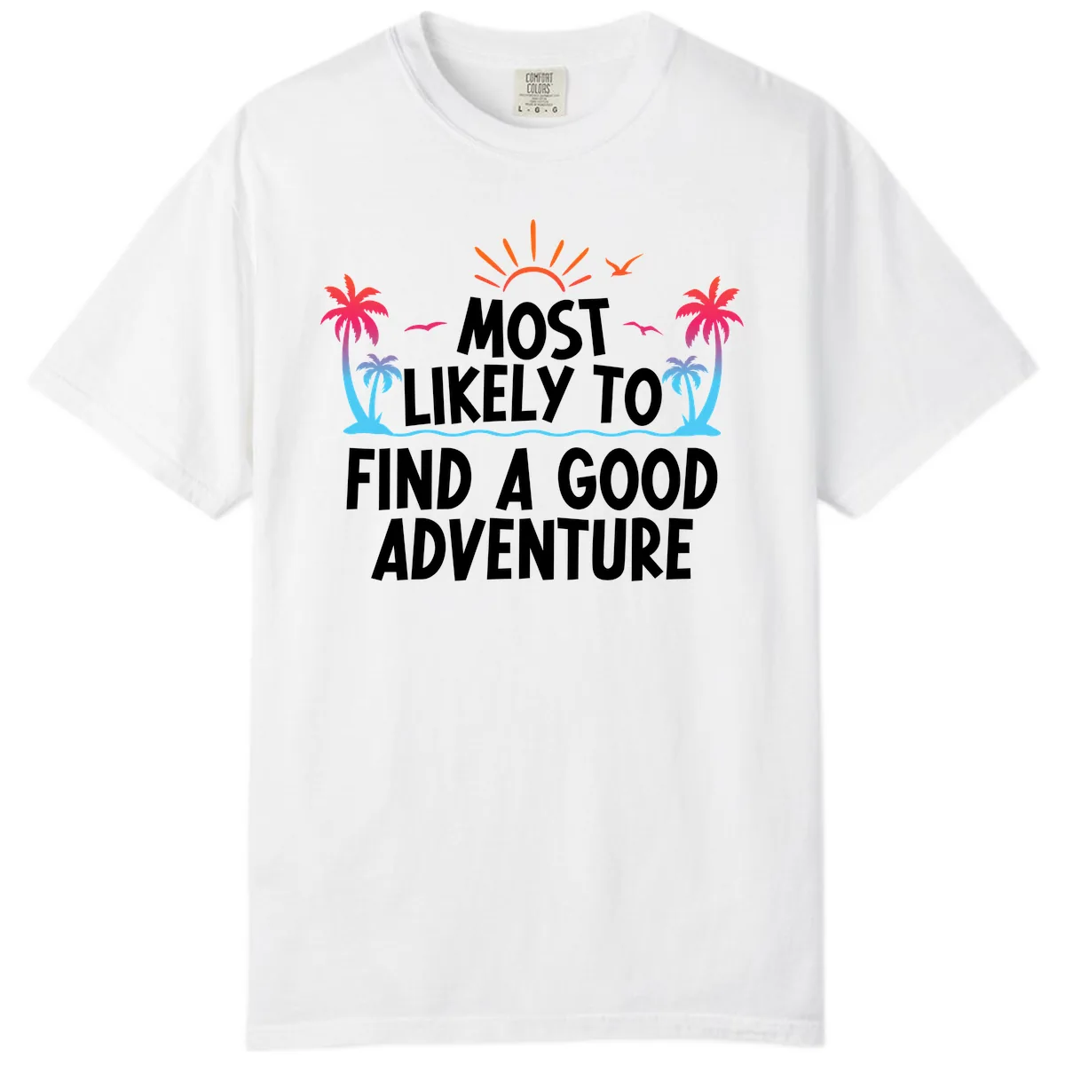Most Likely To Find A Good Adventure Comfort Color in White