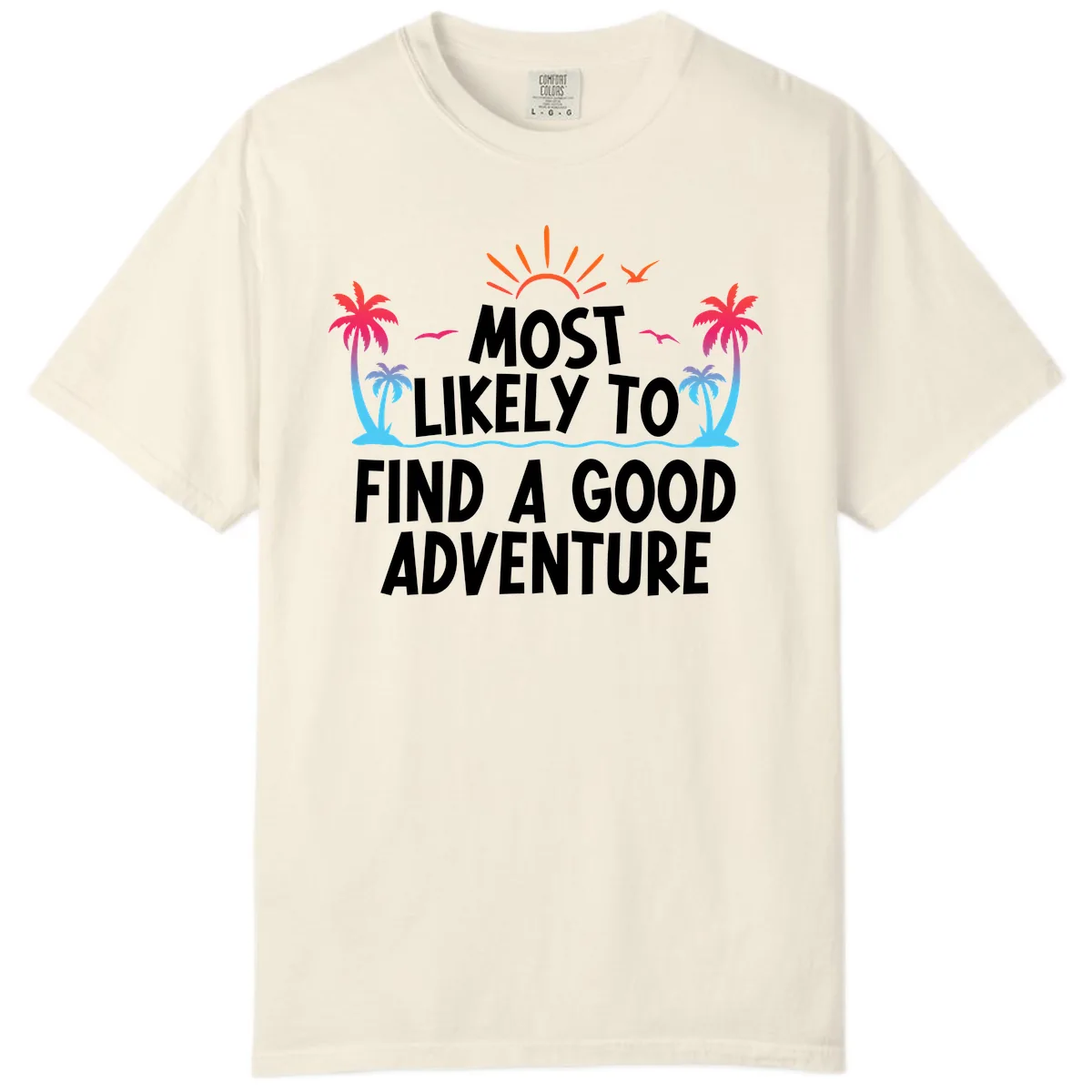 Most Likely To Find A Good Adventure Comfort Color in Ivory