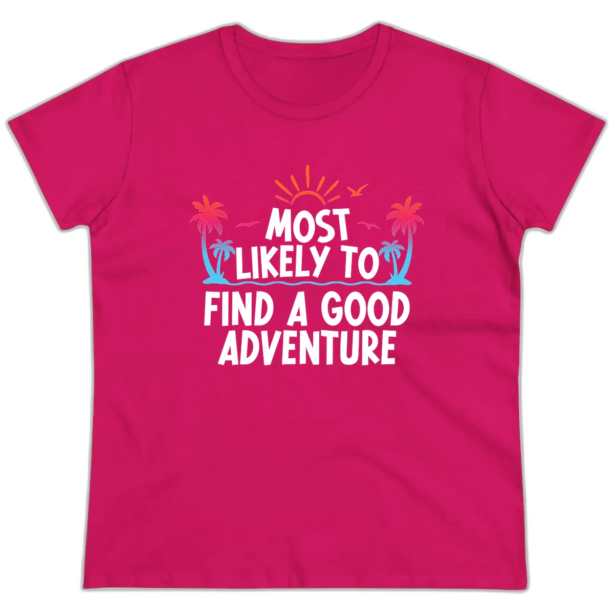 Most Likely To Find A Good Adventure Ladies Tee in Heliconia