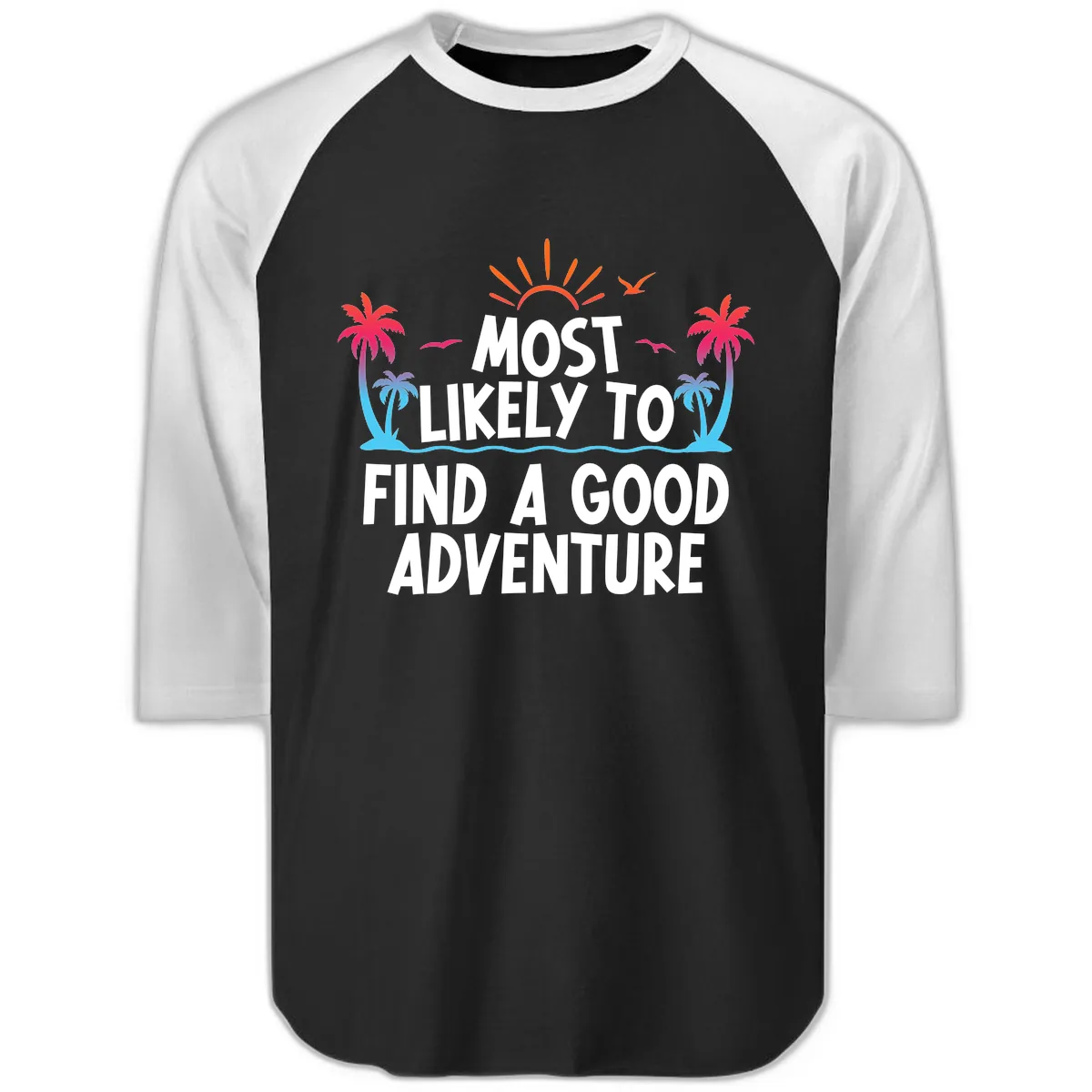 Most Likely To Find A Good Adventure Raglan 3/4 in Black White