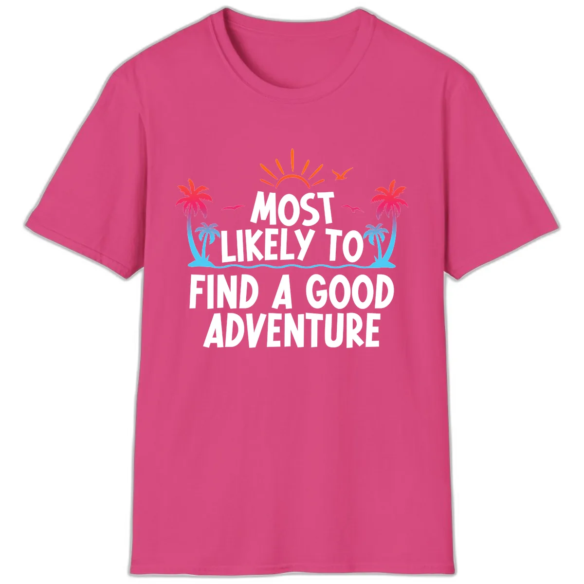 Most Likely To Find A Good Adventure T-Shirt in Heliconia