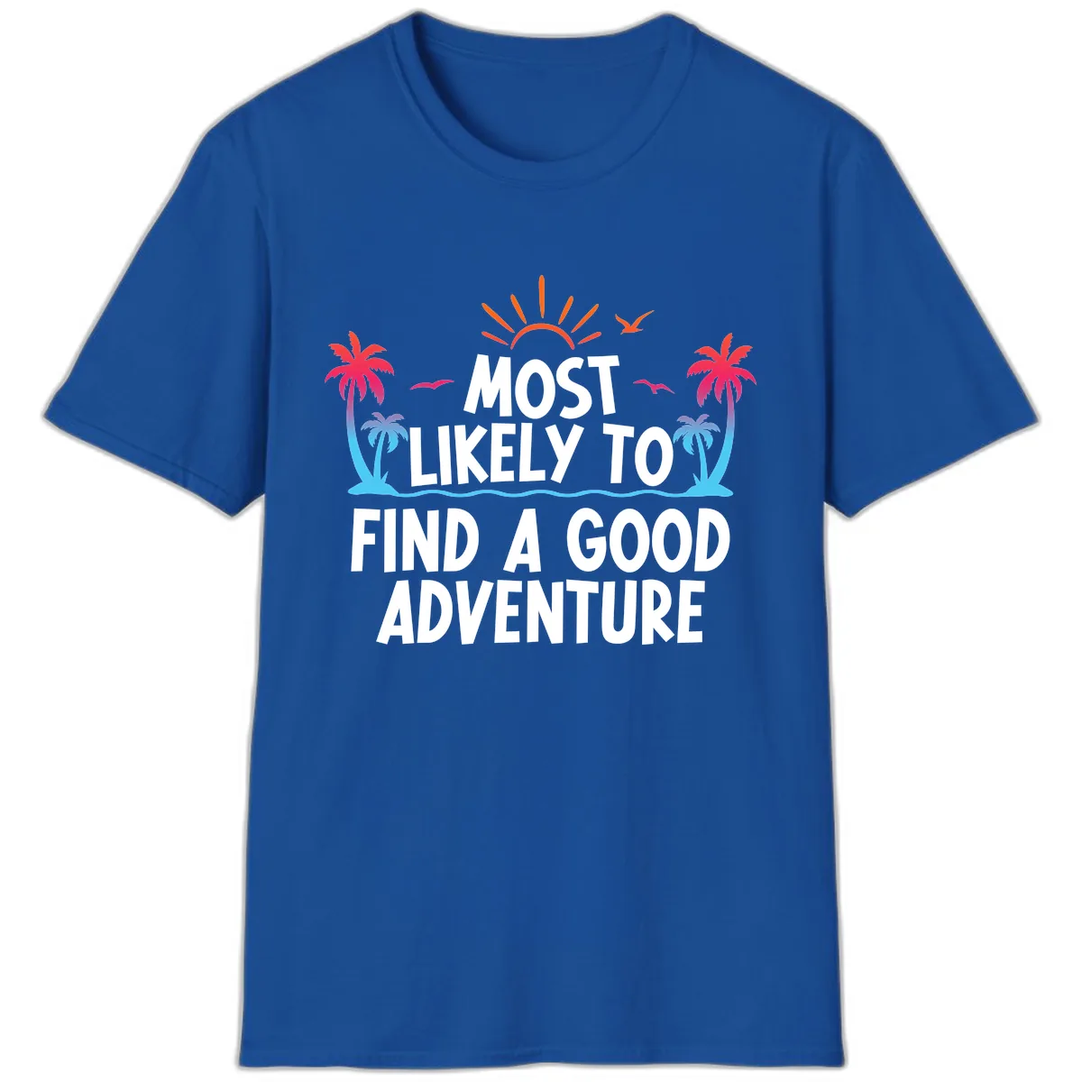 Most Likely To Find A Good Adventure T-Shirt in Royal