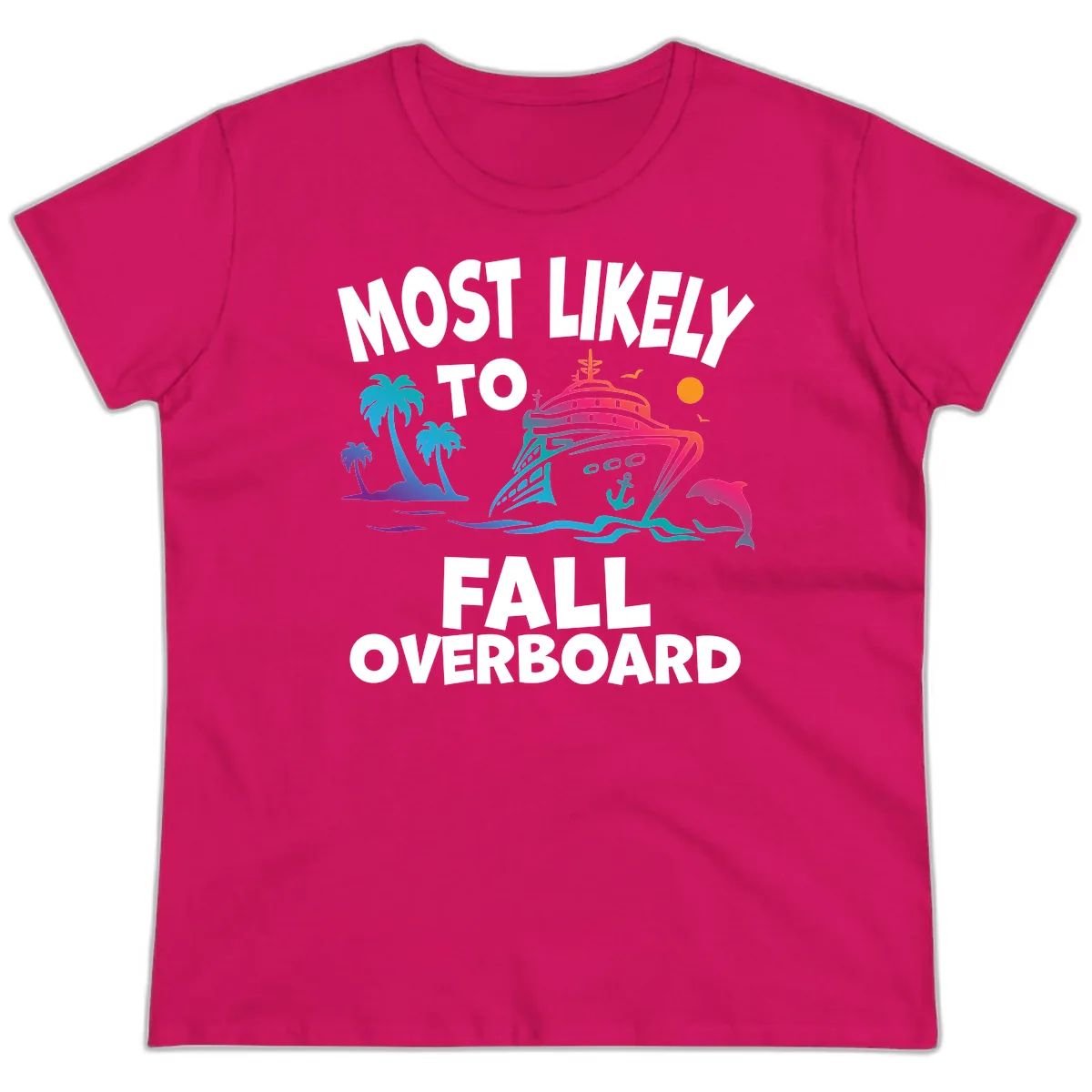 Most Likely To Fall Overboard Ladies Tee in Heliconia