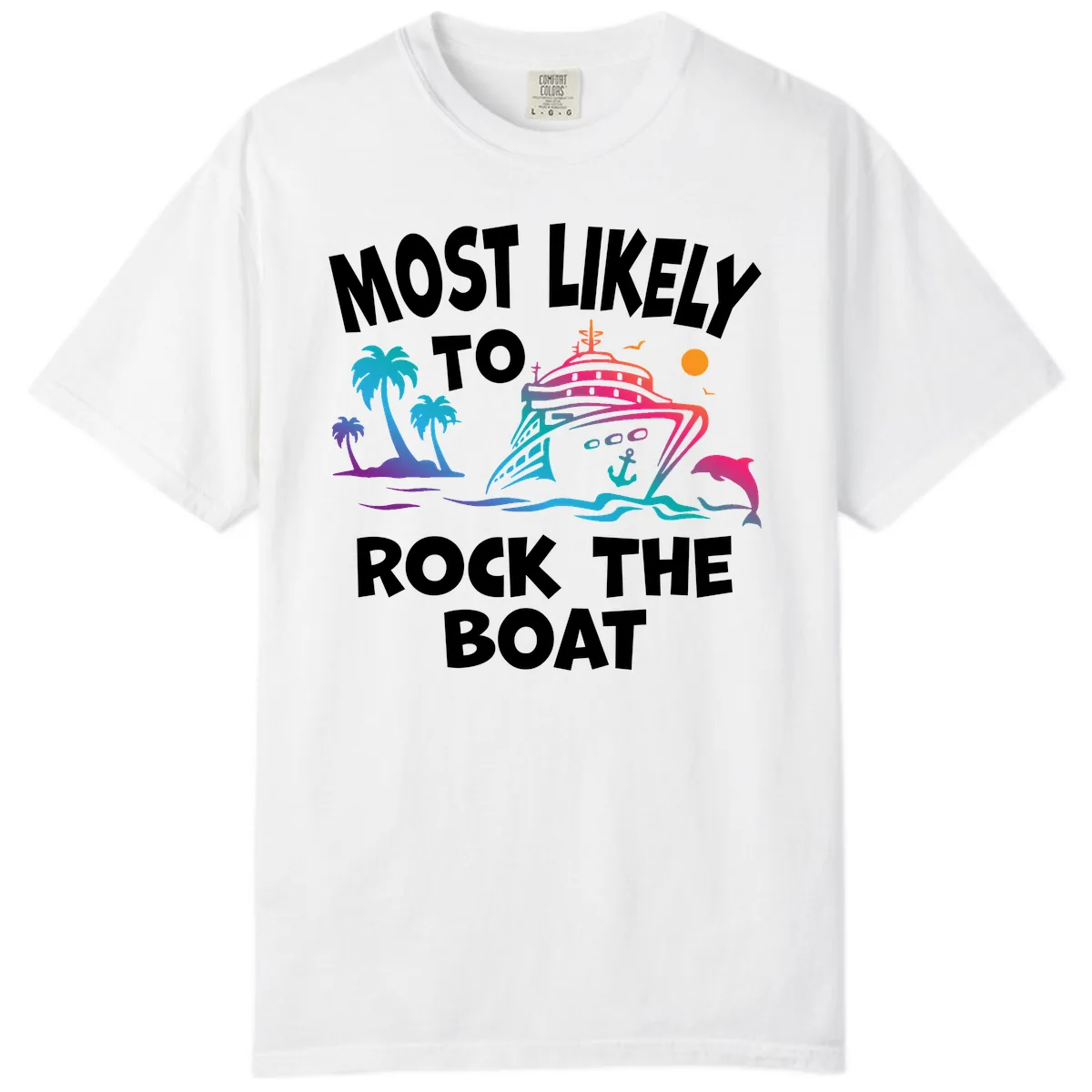 Most Likely To Rock The Boat Comfort Color in White
