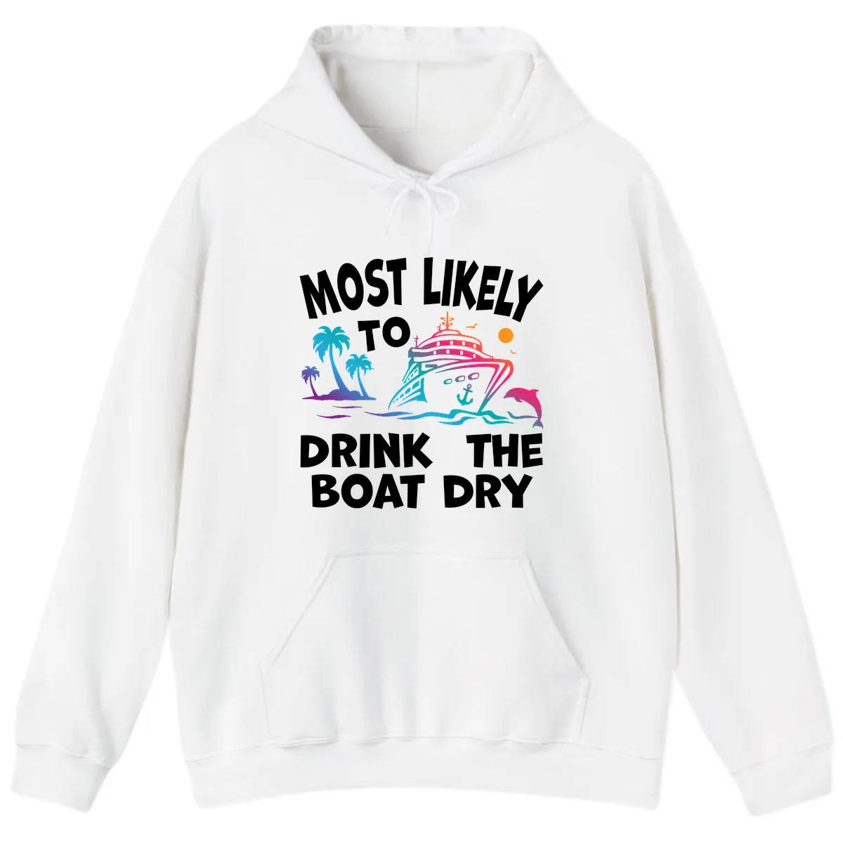 Most Likely To Drink The Boat Dry Hoodie in White