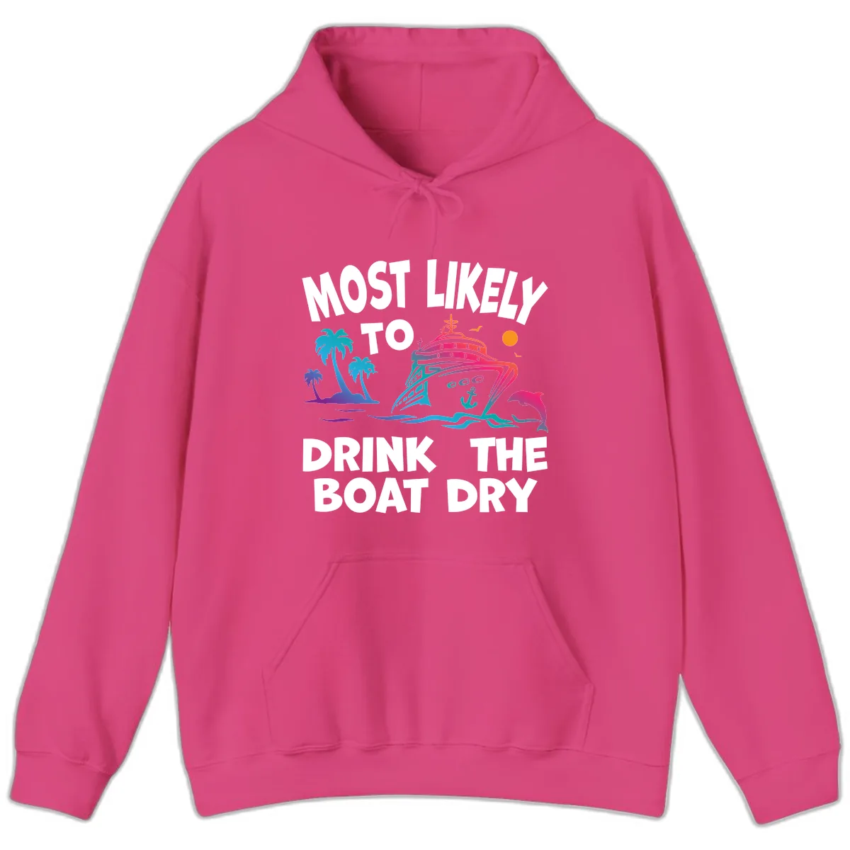 Most Likely To Drink The Boat Dry Hoodie in Heliconia