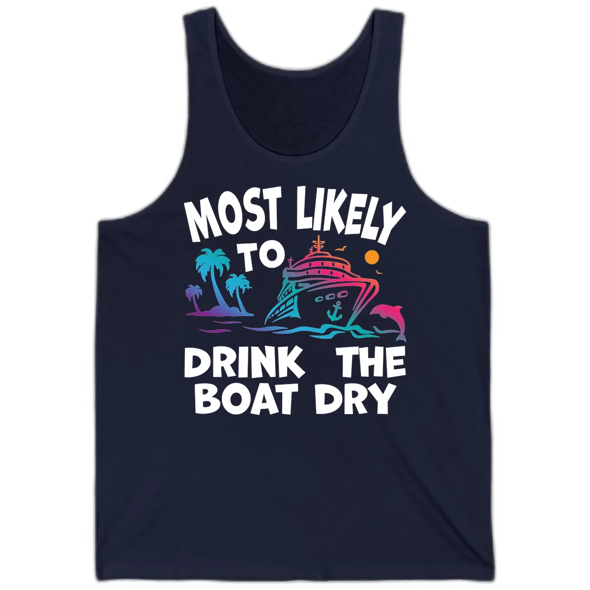 Most Likely To Drink The Boat Dry Tank in Navy