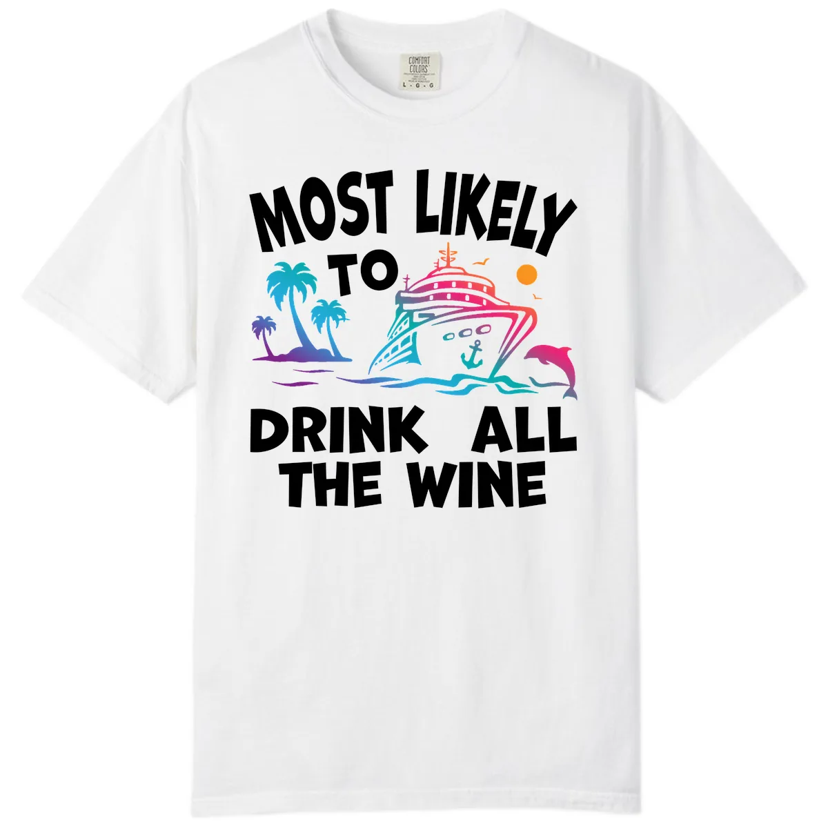 Most Likely To Drink All The Wine Comfort Color in White
