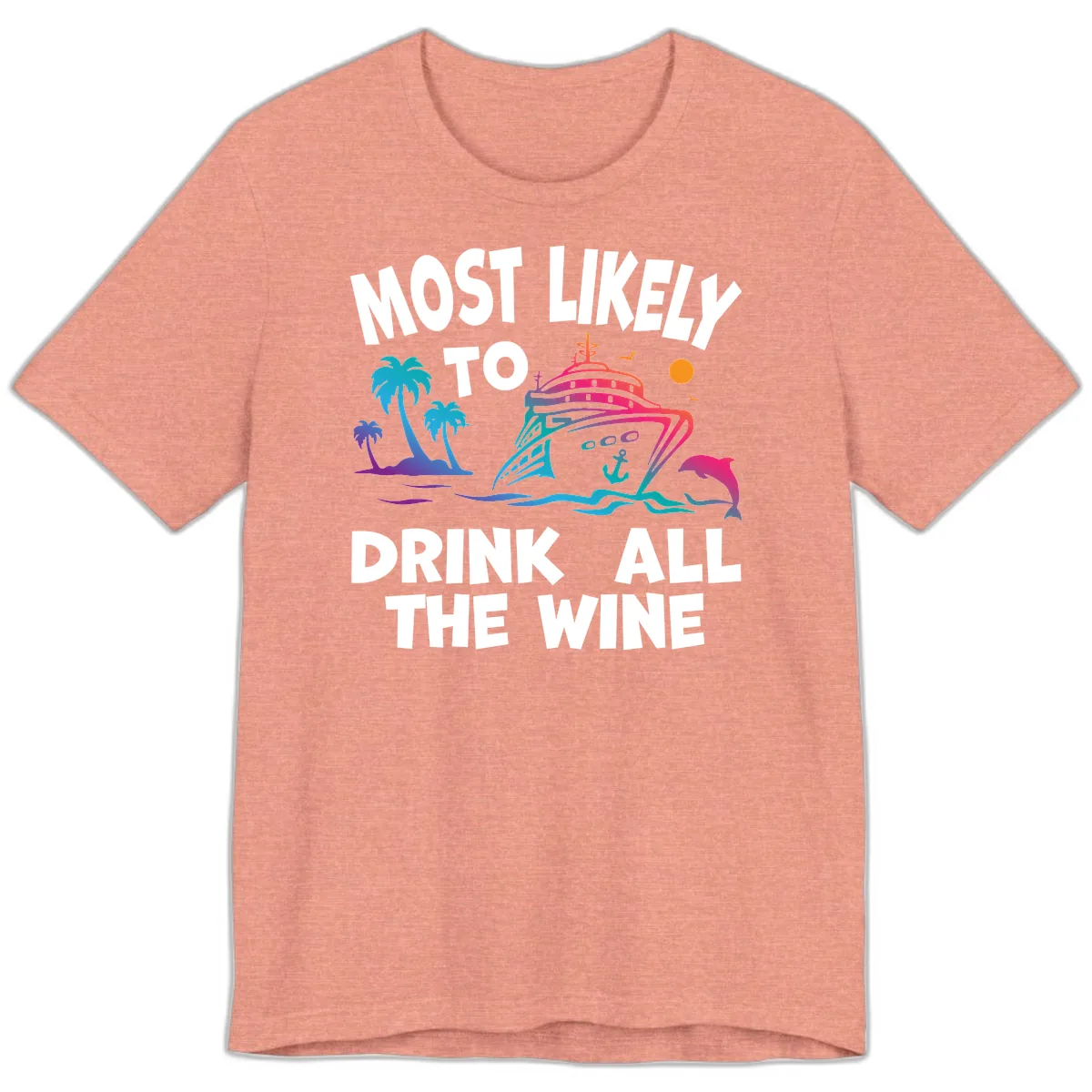 Most Likely To Drink All The Wine Premium T-Shirt in Heather Sunset