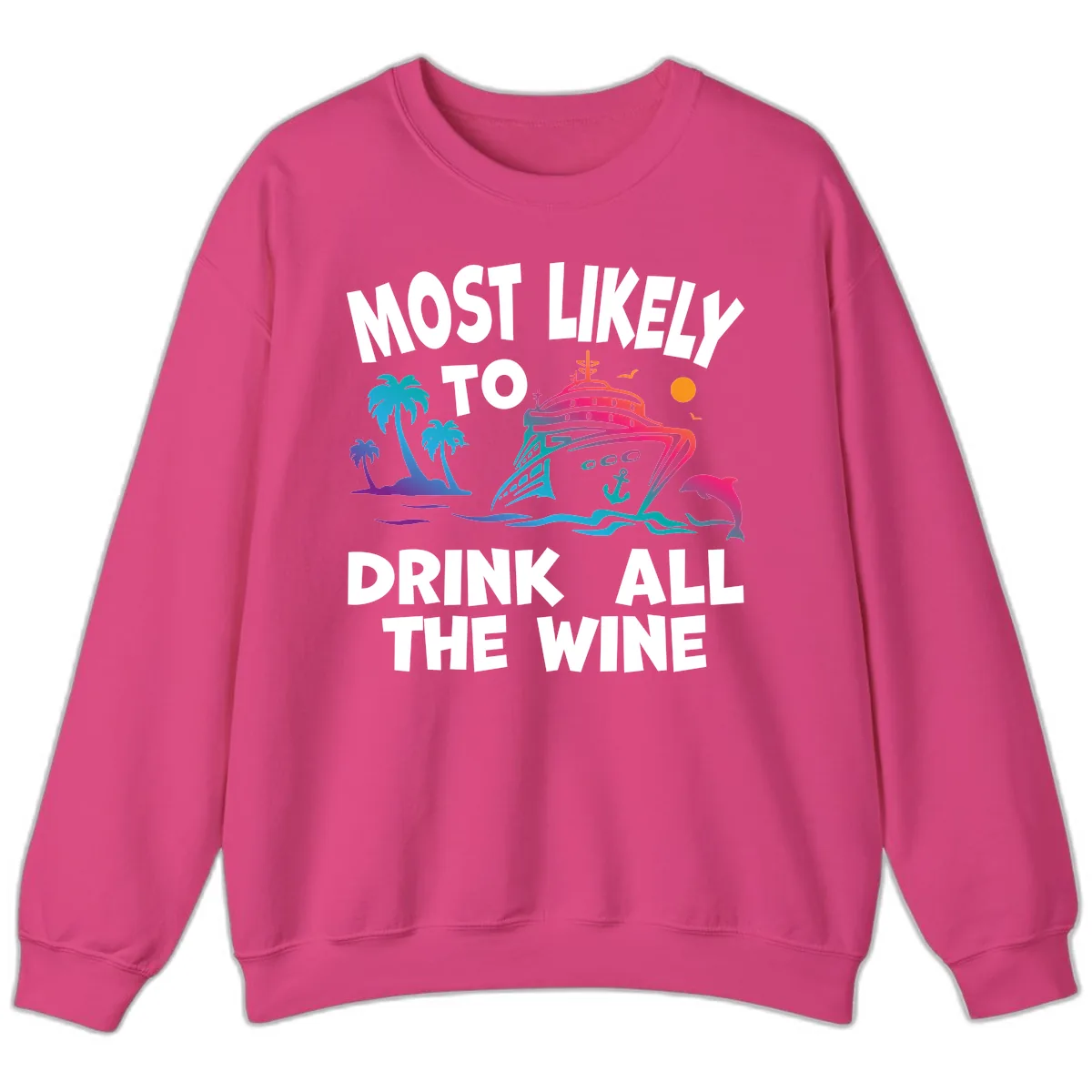 Most Likely To Drink All The Wine Sweatshirt in Heliconia