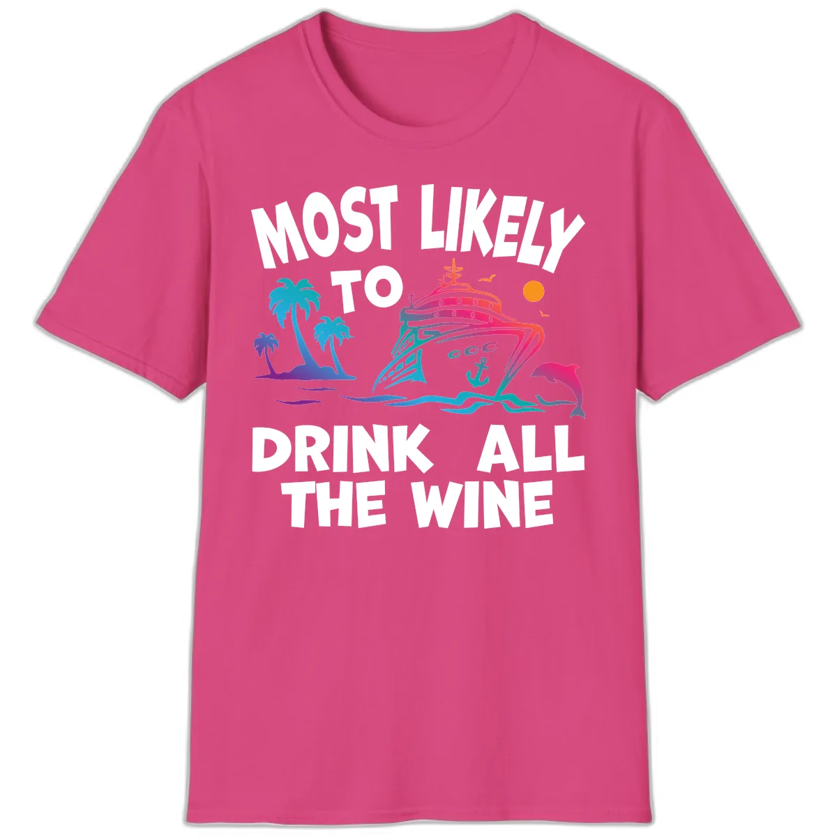 Most Likely To Drink All The Wine T-Shirt in Heliconia