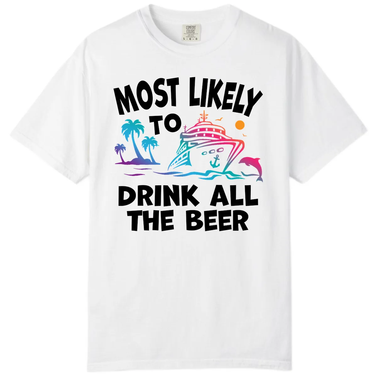 Most Likely To Drink All The Beer Comfort Color in White