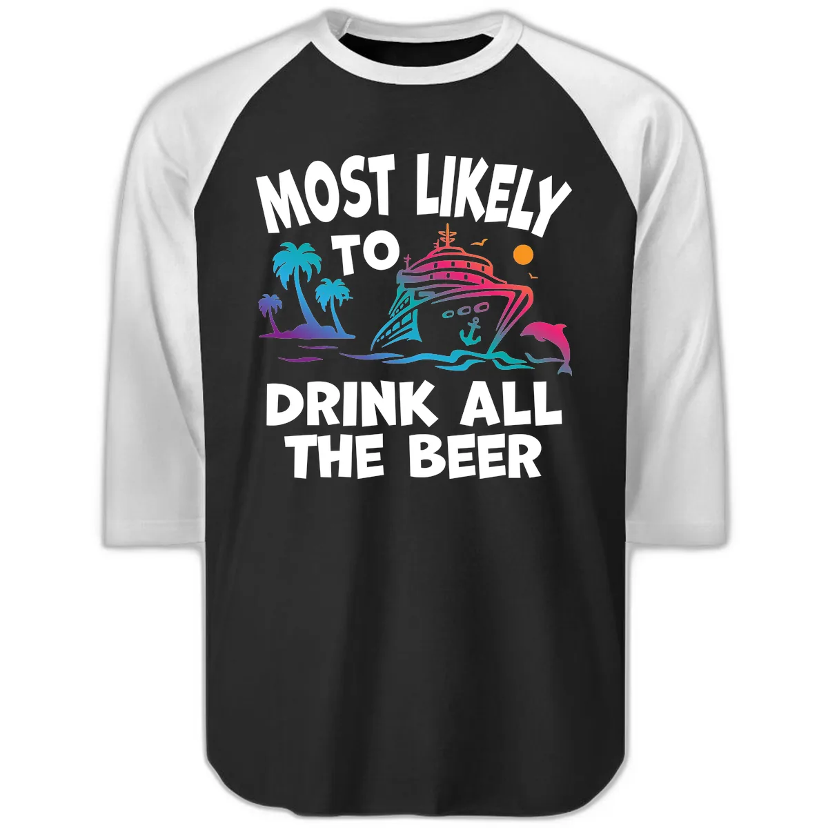 Most Likely To Drink All The Beer Raglan 3/4 in Black White