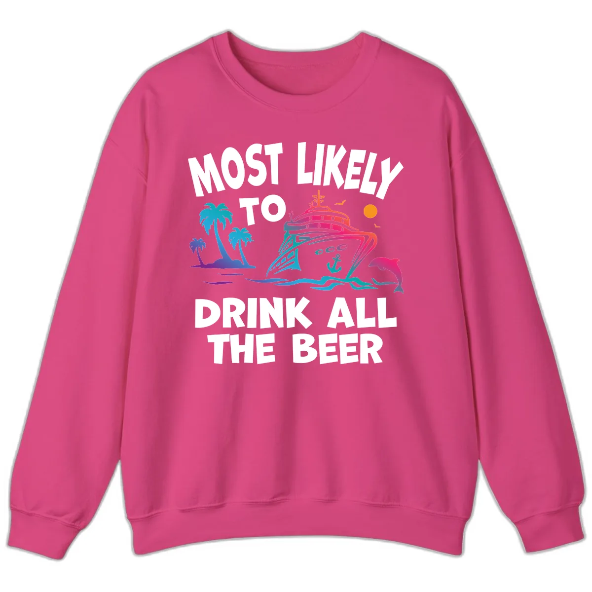 Most Likely To Drink All The Beer Sweatshirt in Heliconia